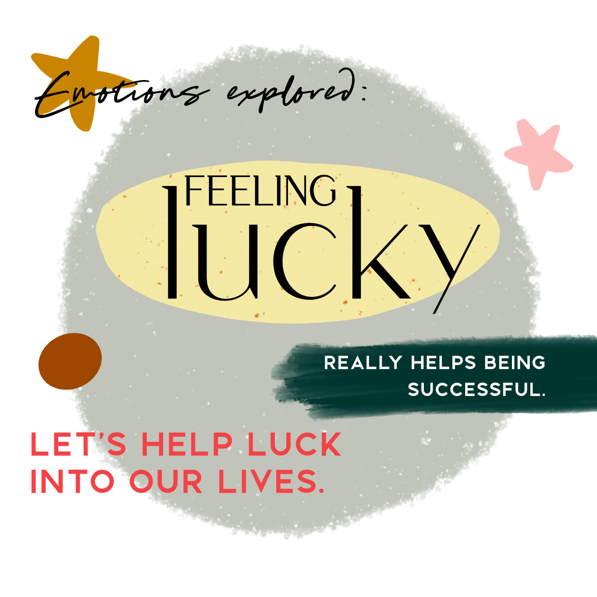emotions explored: feeling luck helps success. Let's help luck into our lives.